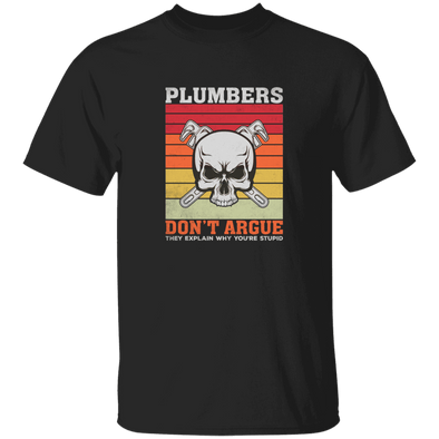 Plumbers Dont Argue - They Explain Why You Are Stupid