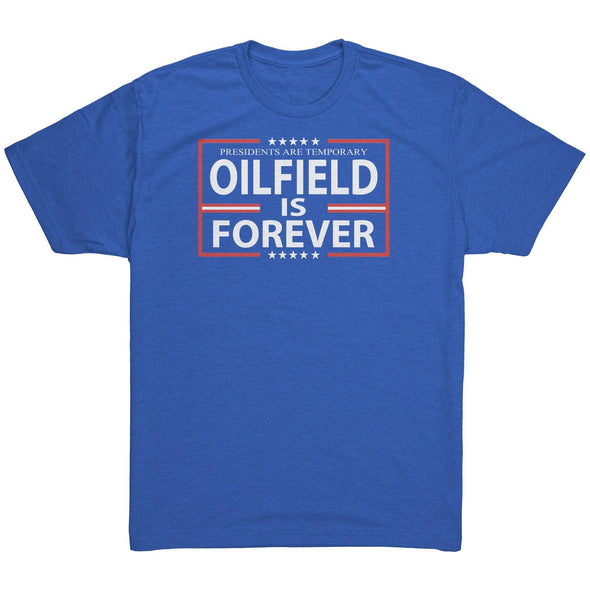 Presidents are Temporary Oilfield is Forever