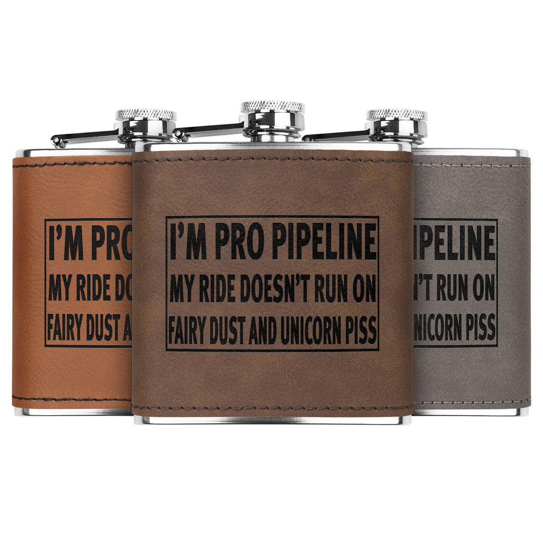 I'm Pro Pipeline My Ride Doesn't Run On Fairy Dust and Unicorn Piss Flask