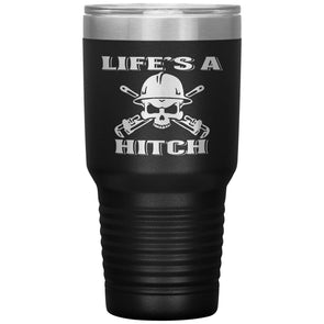 Life's A Hitch Skull Tumbler 30oz