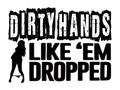 Dirty Hands Like Em Dropped Stickers