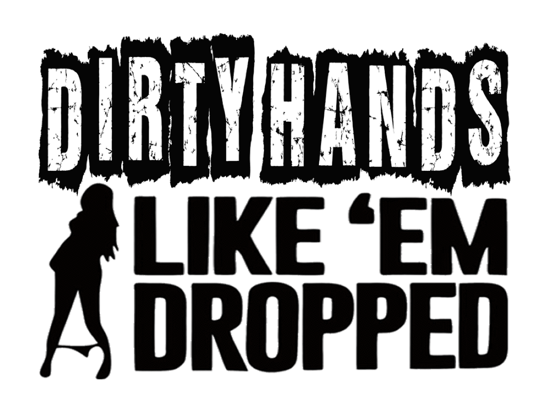 Dirty Hands Like Em Dropped Stickers