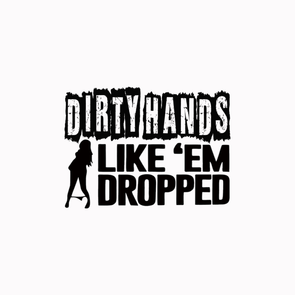 Dirty Hands Like Em Dropped Stickers