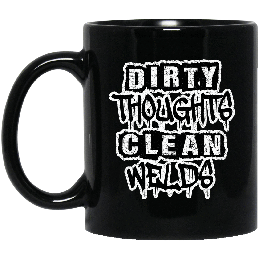 Dirty Thoughts Clean Welds Black Mug