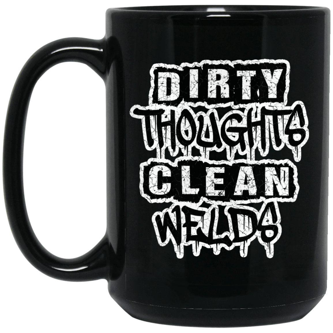 Dirty Thoughts Clean Welds Black Mug