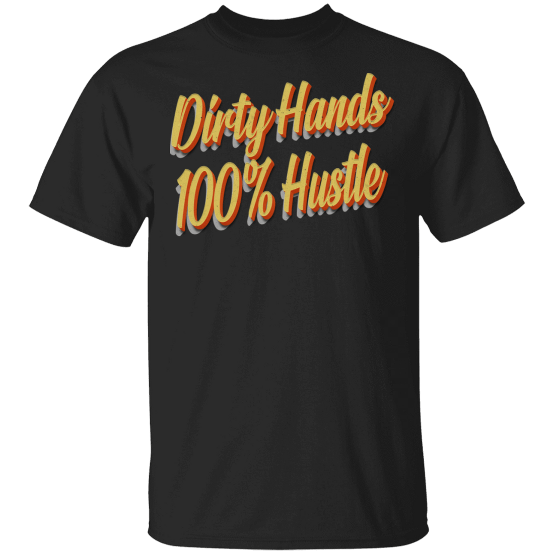 Dirty Hands 100 Percent Hustle