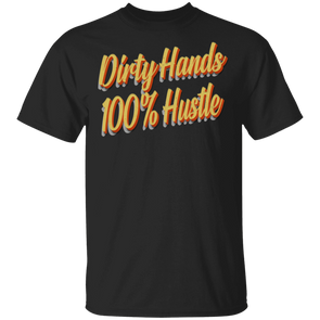 Dirty Hands 100 Percent Hustle