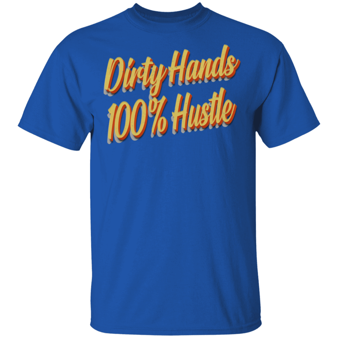 Dirty Hands 100 Percent Hustle