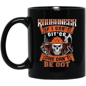 Roughneck If I Can't Git'er She Can't Be Got Black Mug 11oz