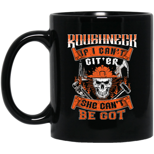 Roughneck If I Can't Git'er She Can't Be Got Black Mug 11oz