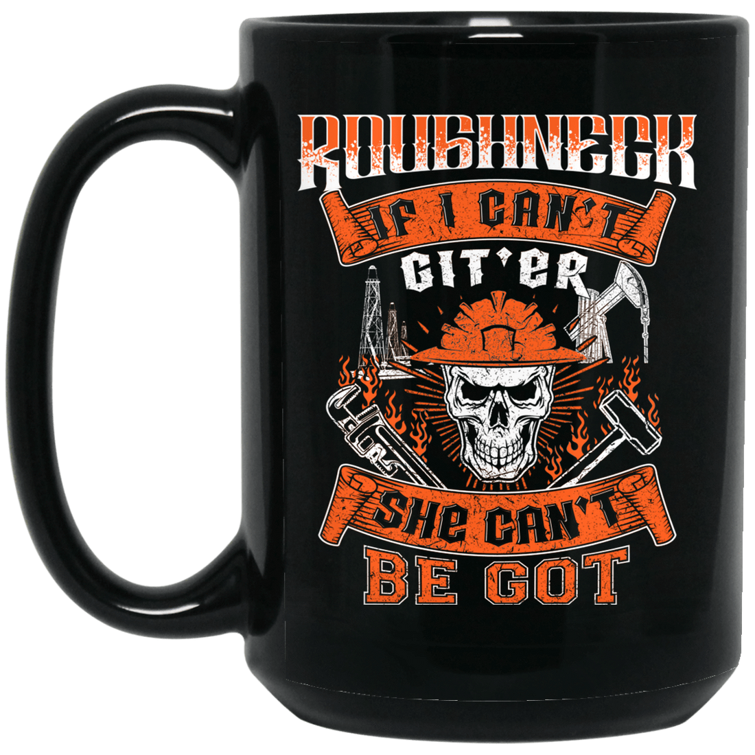 Roughneck If I Can't Git'er She Can't Be Got Black Mug