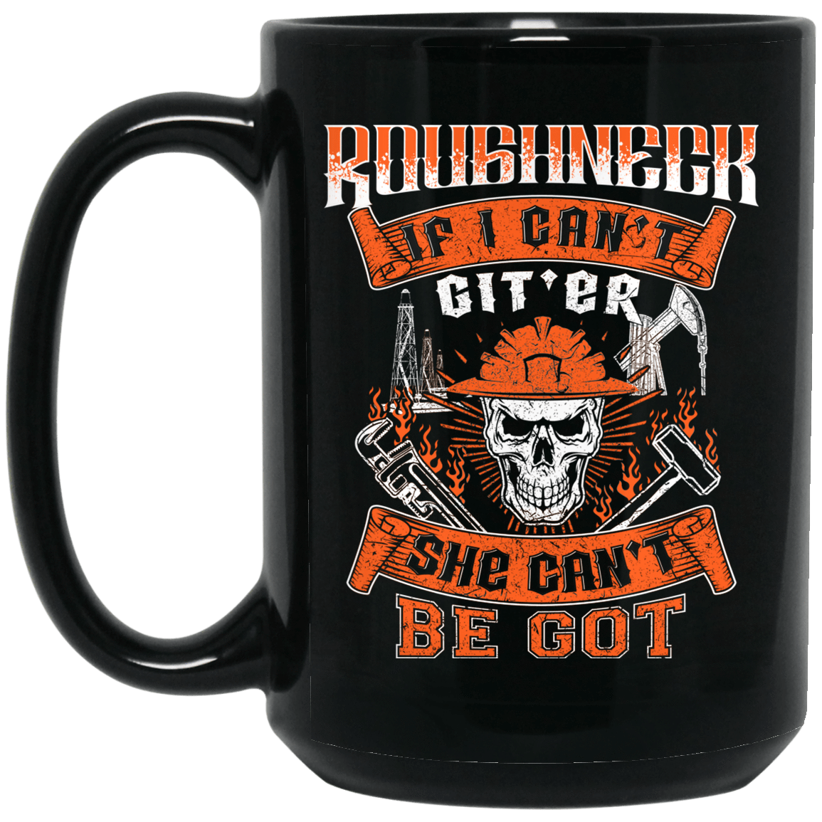 Roughneck If I Can't Git'er She Can't Be Got Black Mug