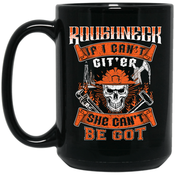 Roughneck If I Can't Git'er She Can't Be Got Black Mug