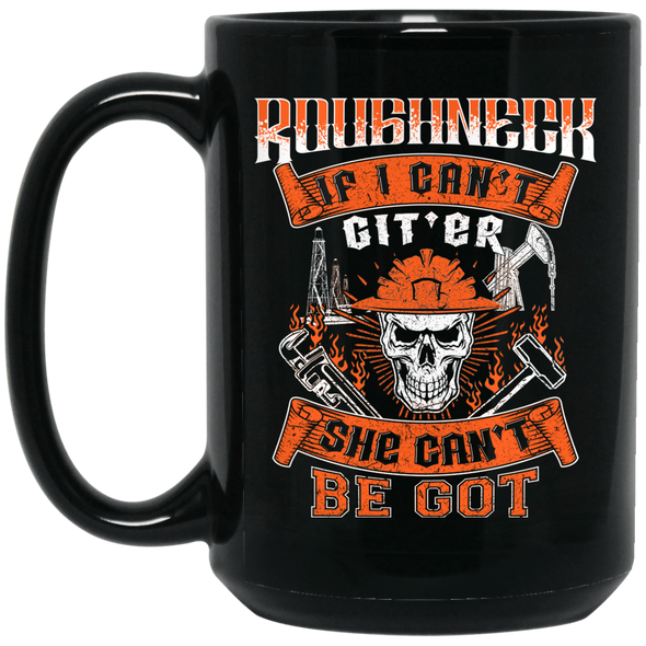 Roughneck If I Can't Git'er She Can't Be Got Black Mug