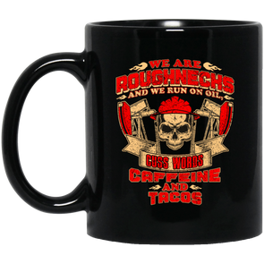 Roughnecks Run on Cuss word, Caffeine, and Tacos  Black Mug 11oz