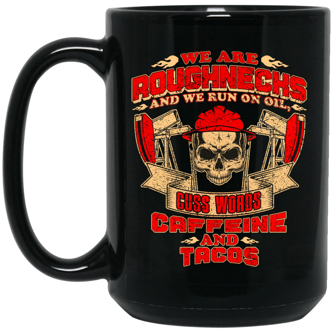 Roughnecks Run on Cuss word, Caffeine, and Tacos Black Mug