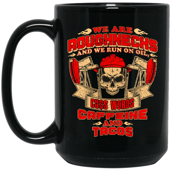 Roughnecks Run on Cuss word, Caffeine, and Tacos Black Mug