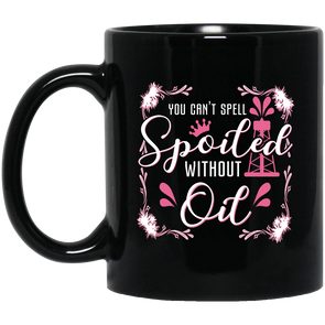 You Can't Spell Spoiled without Oil Black Mug 11oz