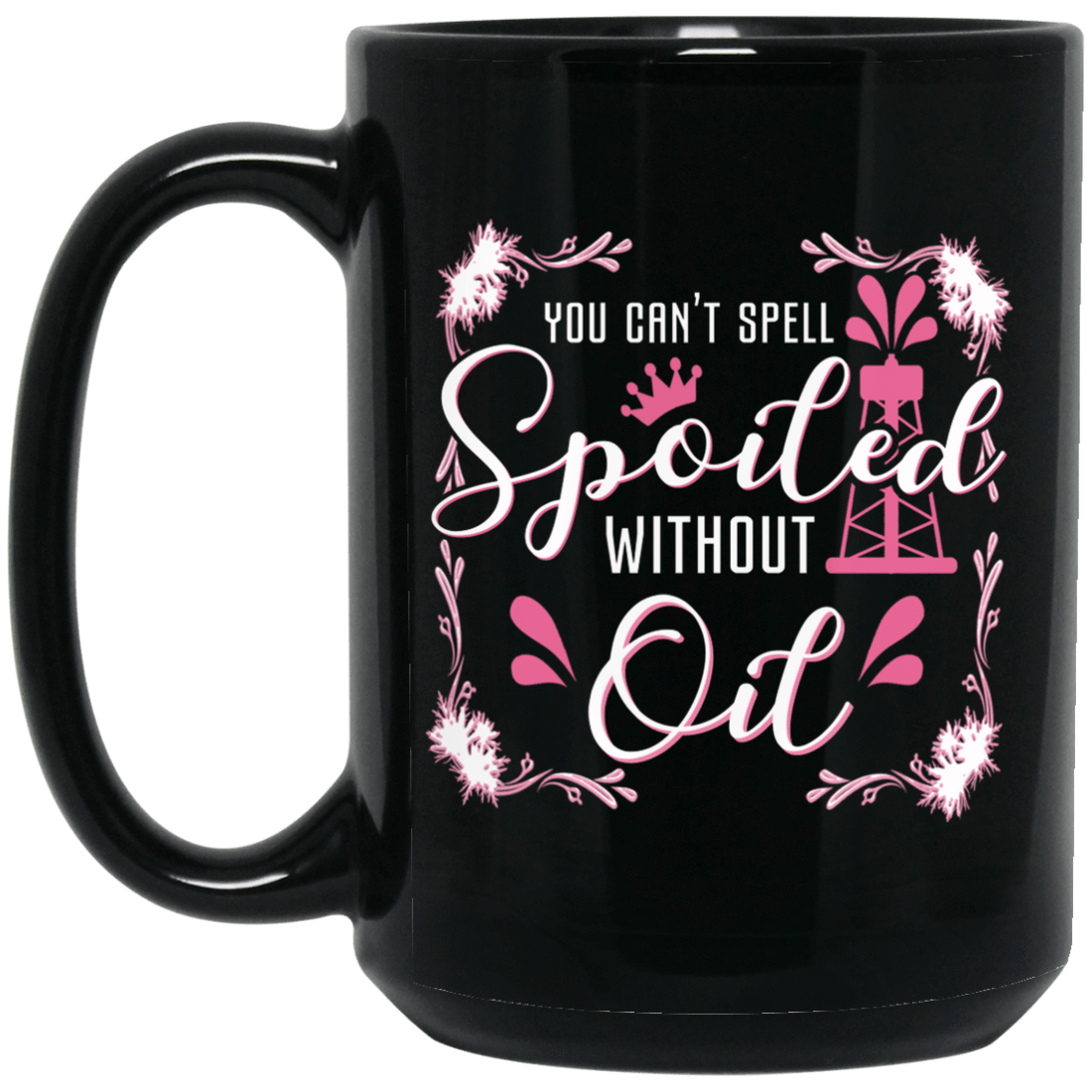 You Can't Spell Spoiled without Oil Black Mug