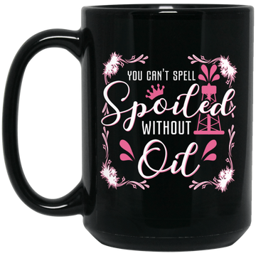 You Can't Spell Spoiled without Oil Black Mug