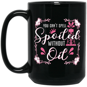 You Can't Spell Spoiled without Oil Black Mug