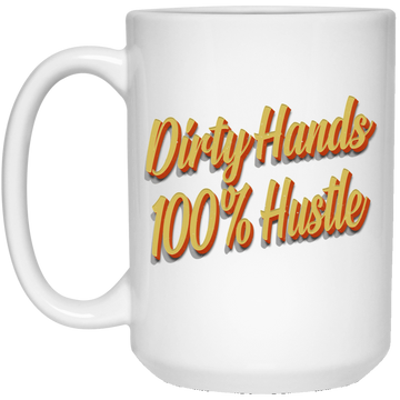 Dirty Hands 100 Percent Hustle 3D White Mug