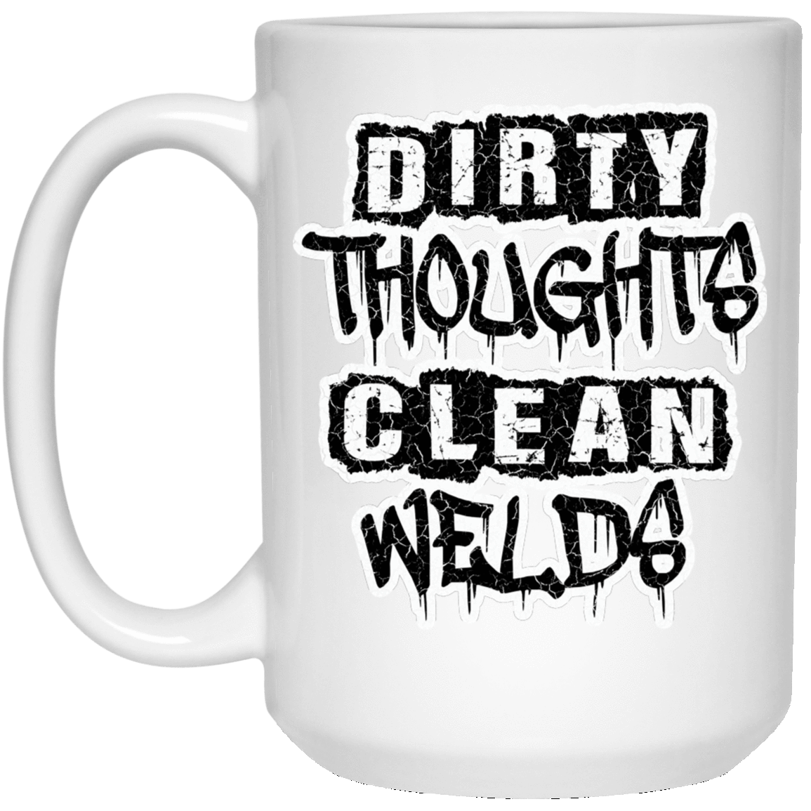 Dirty Thoughts Clean Welds Distressed White Mug