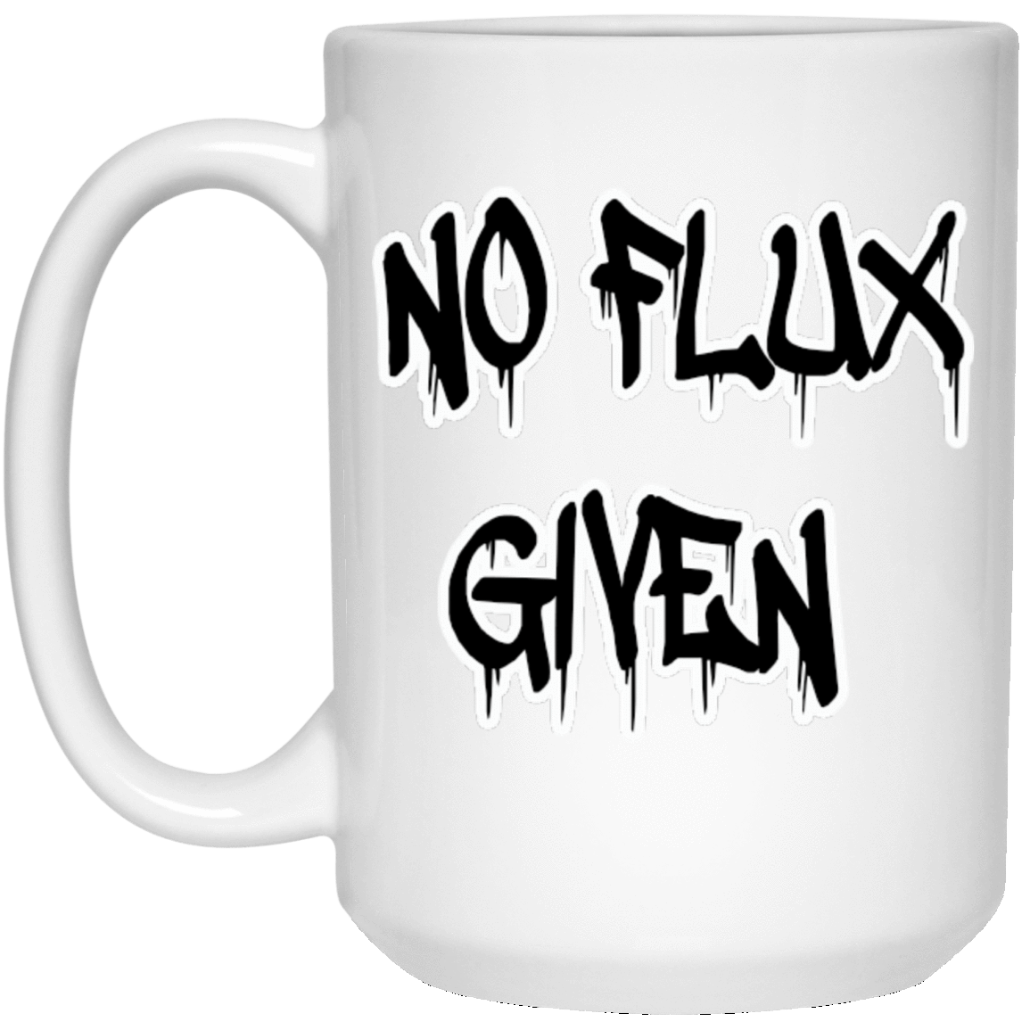 No Flux Given White Mug