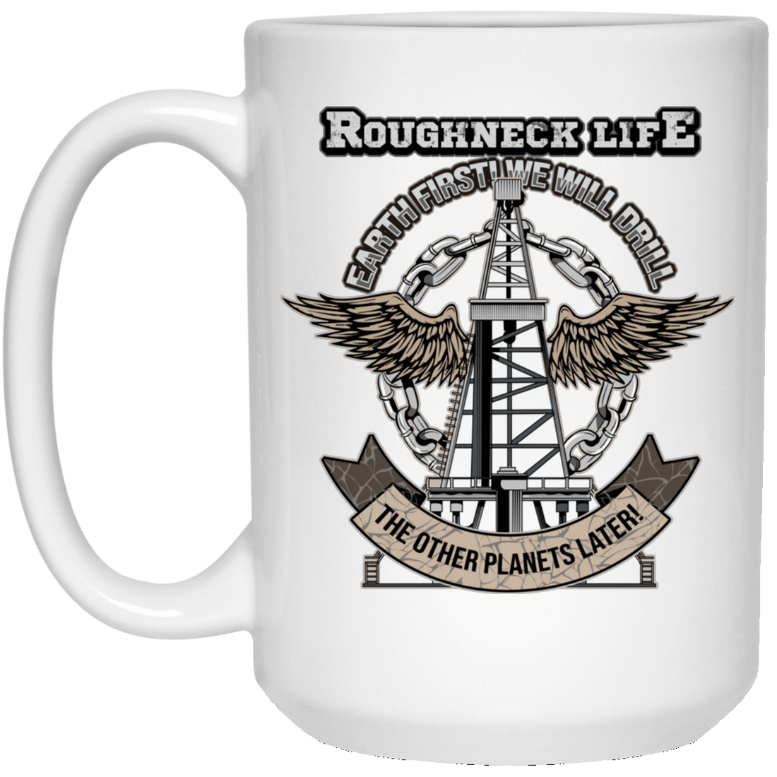 Roughneck Earth First Drilling White Mug