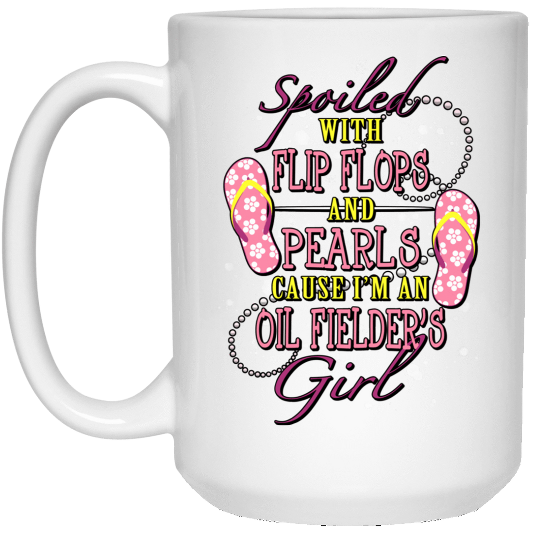 Spoiled With Flip Flops and Pearls Oilfield Girl White Mug