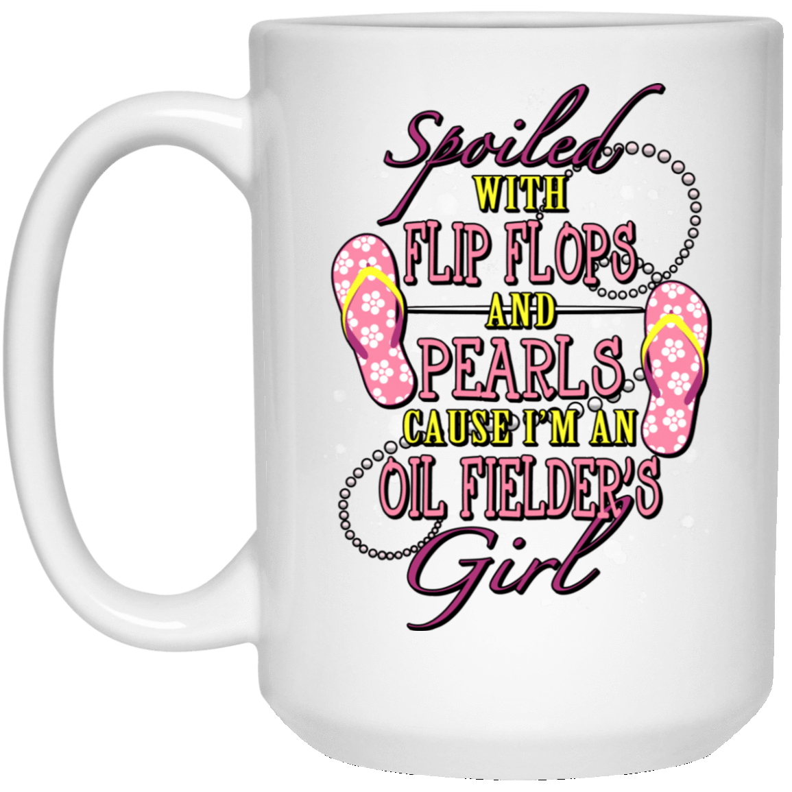 Spoiled With Flip Flops and Pearls Oilfield Girl White Mug