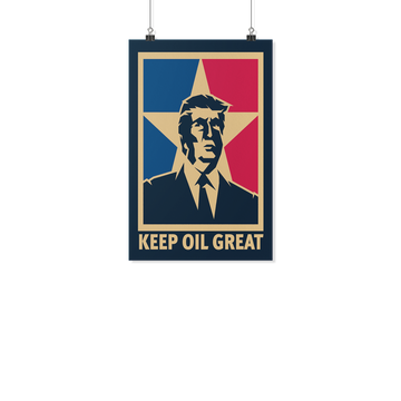 Trump - Keep Oil Great Poster