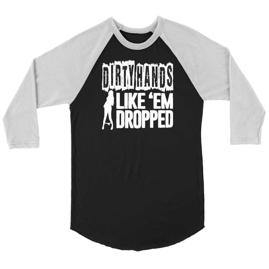 Dirty Hands Like Em Dropped