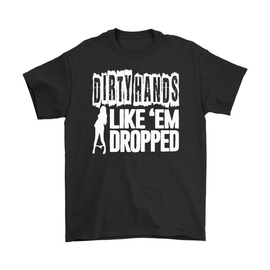 Dirty Hands Like Em Dropped