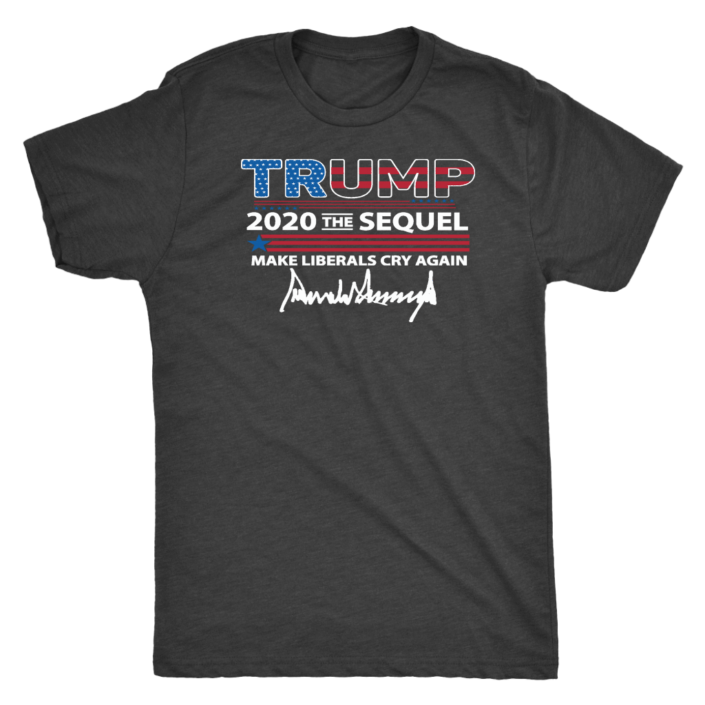 Trump 2020 The Sequel Make Liberals Cry Again