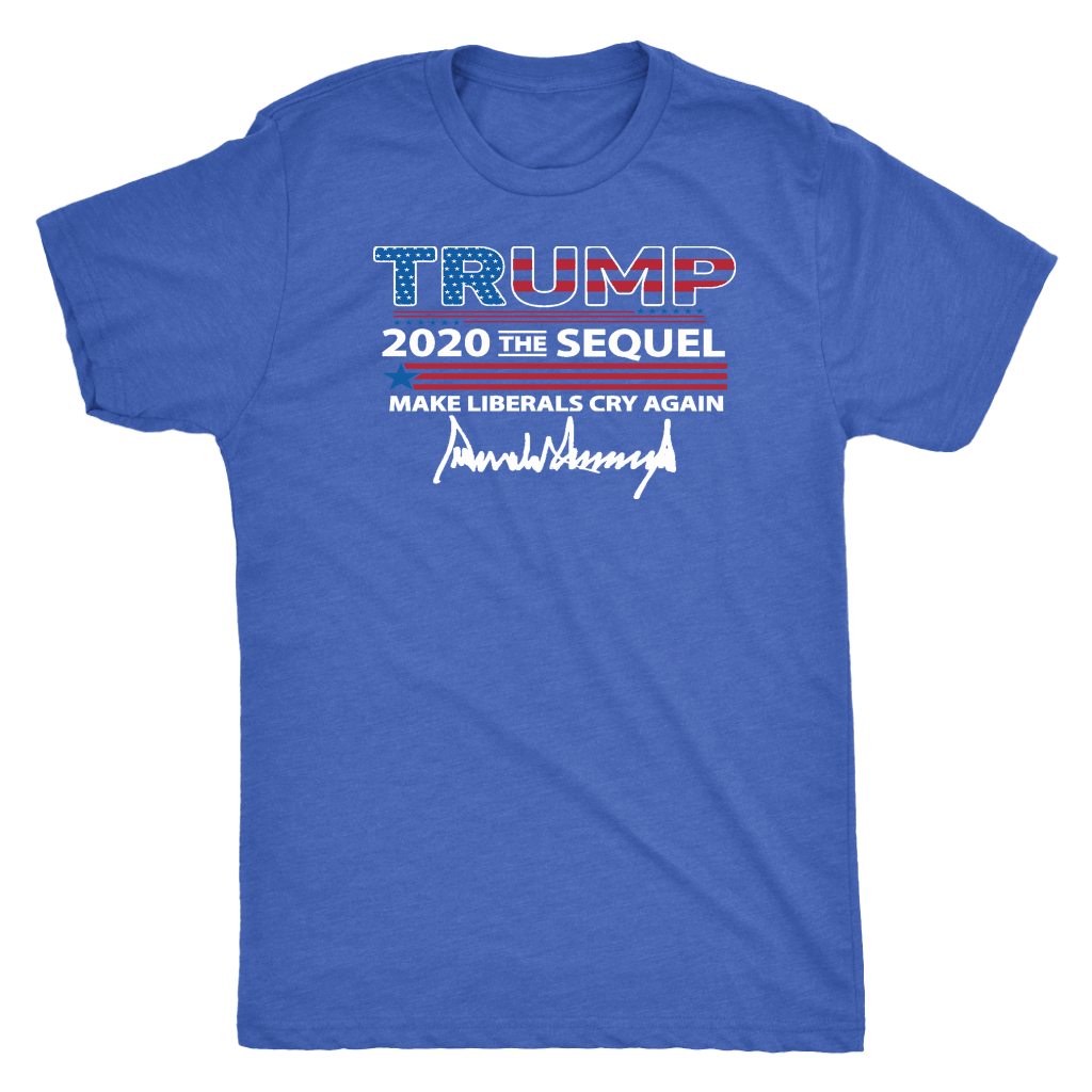Trump 2020 The Sequel Make Liberals Cry Again