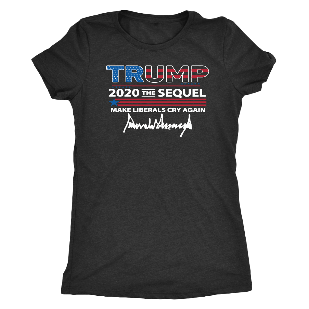 Trump 2020 The Sequel Make Liberals Cry Again