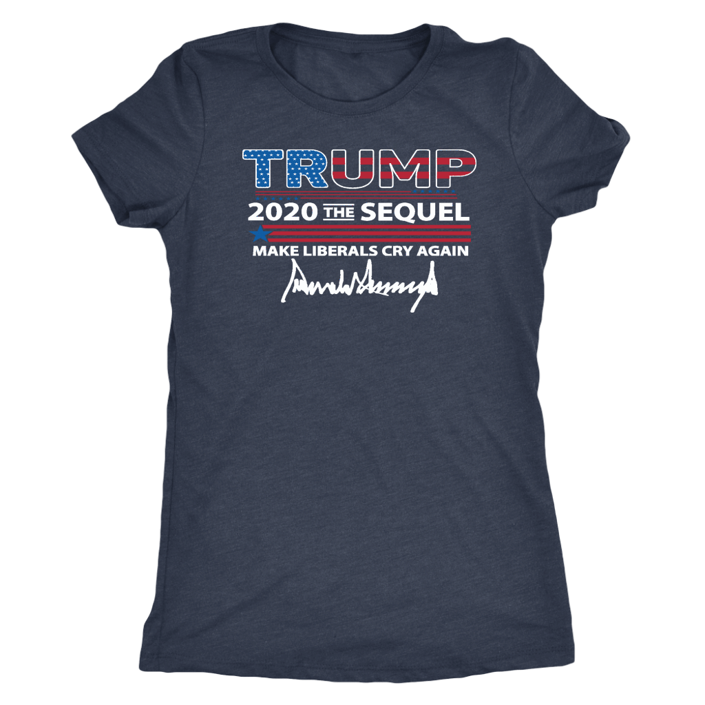 Trump 2020 The Sequel Make Liberals Cry Again