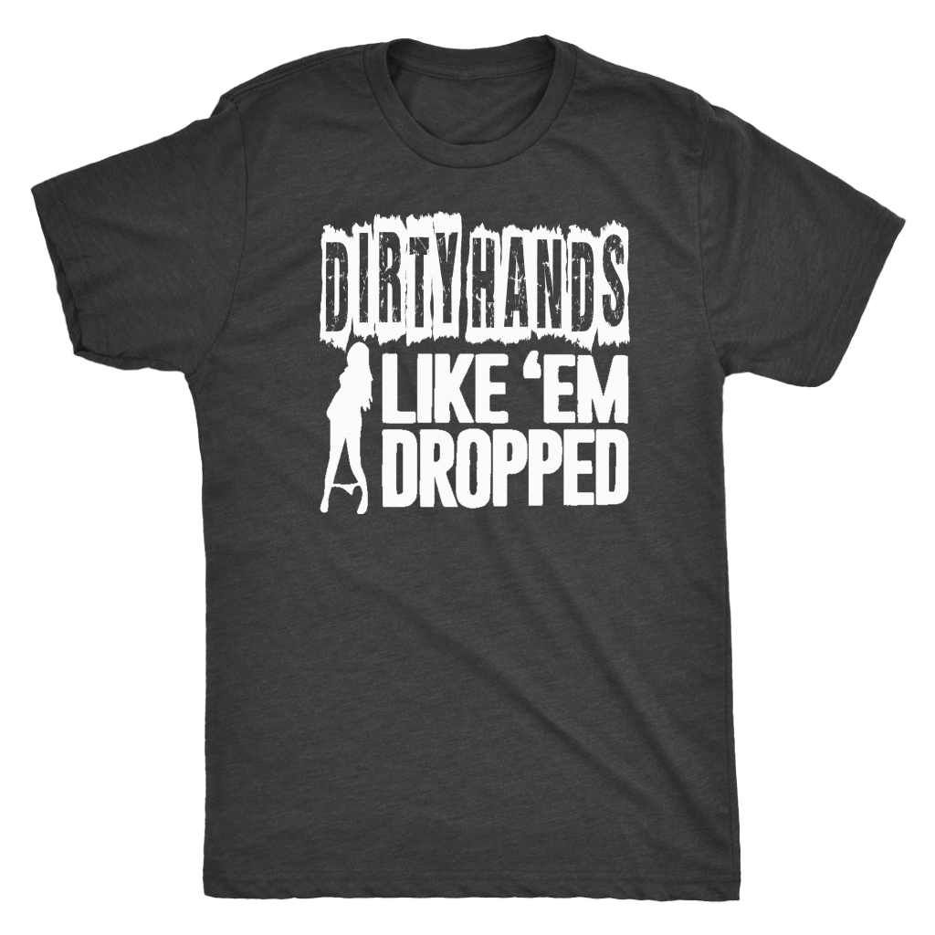Dirty Hands Like Em Dropped