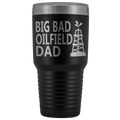 Big Bad Oilfield Dad 30 Oz Tumbler