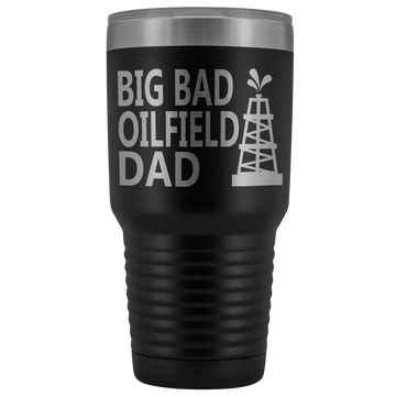 Big Bad Oilfield Dad 30 Oz Tumbler