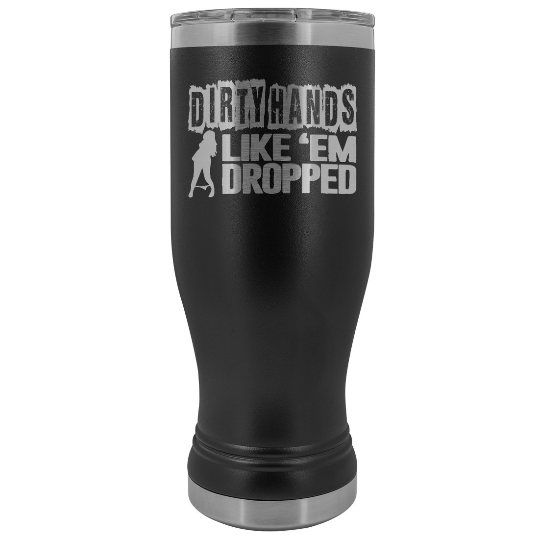 Dirty Hands Like Em Dropped 20 oz Tumbler