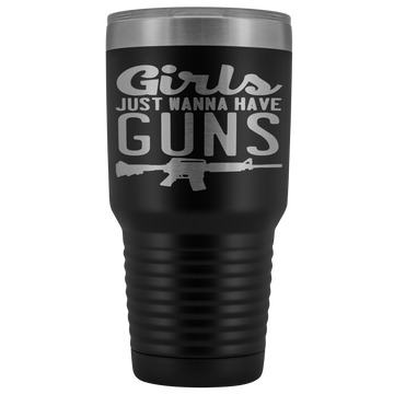 Girls Just Want To Have Guns 30oz Tumbler
