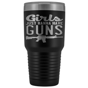 Girls Just Want To Have Guns 30oz Tumbler