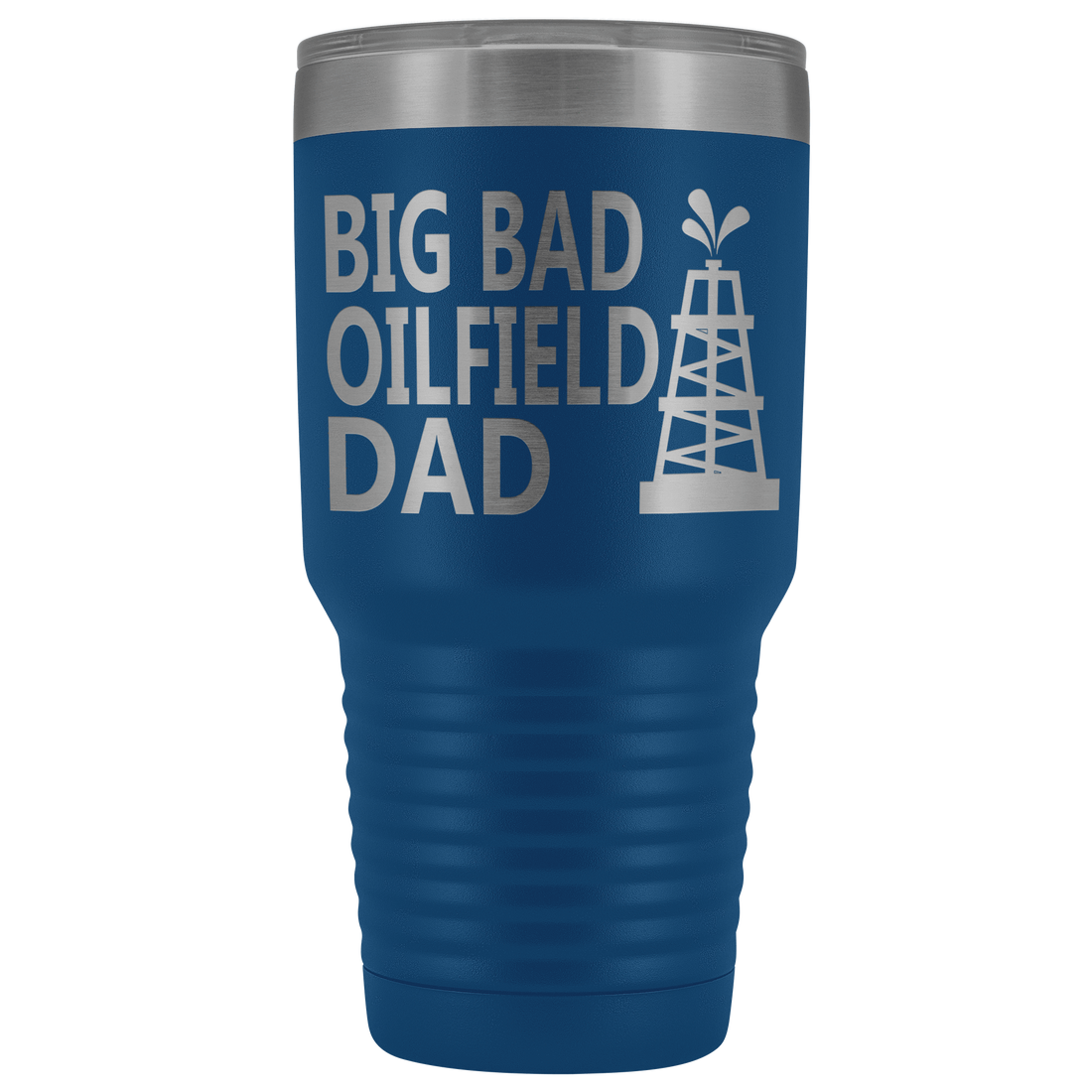 Big Bad Oilfield Dad 30 Oz Tumbler