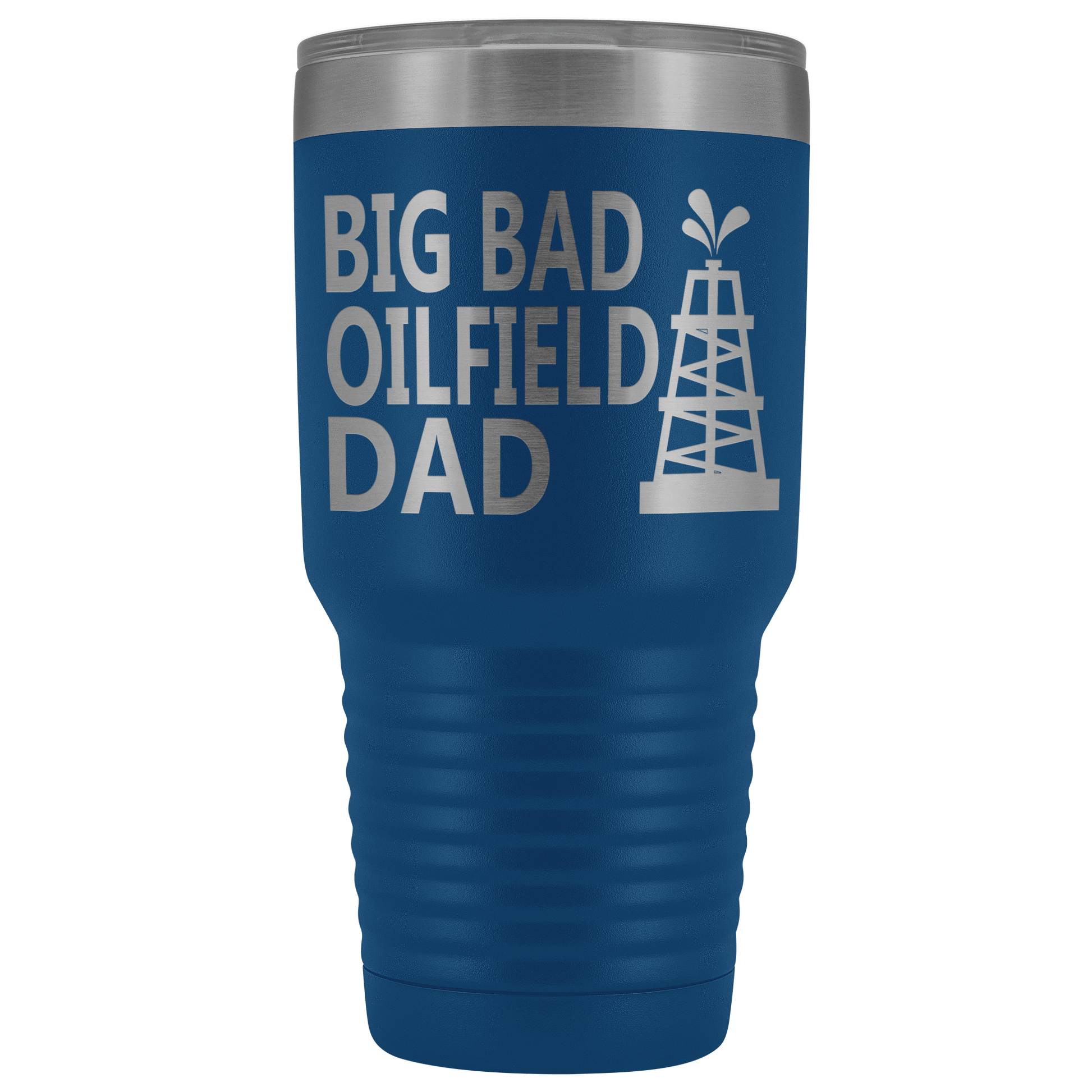 Big Bad Oilfield Dad 30 Oz Tumbler
