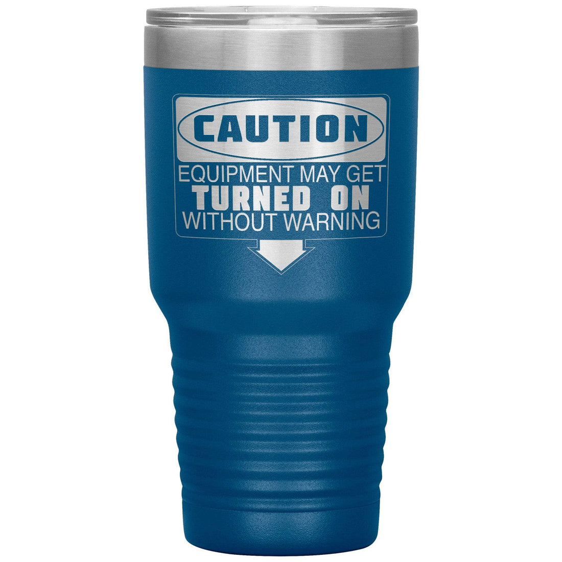 Caution Equipment May Get Turned On Without Warning 30oz Tumbler