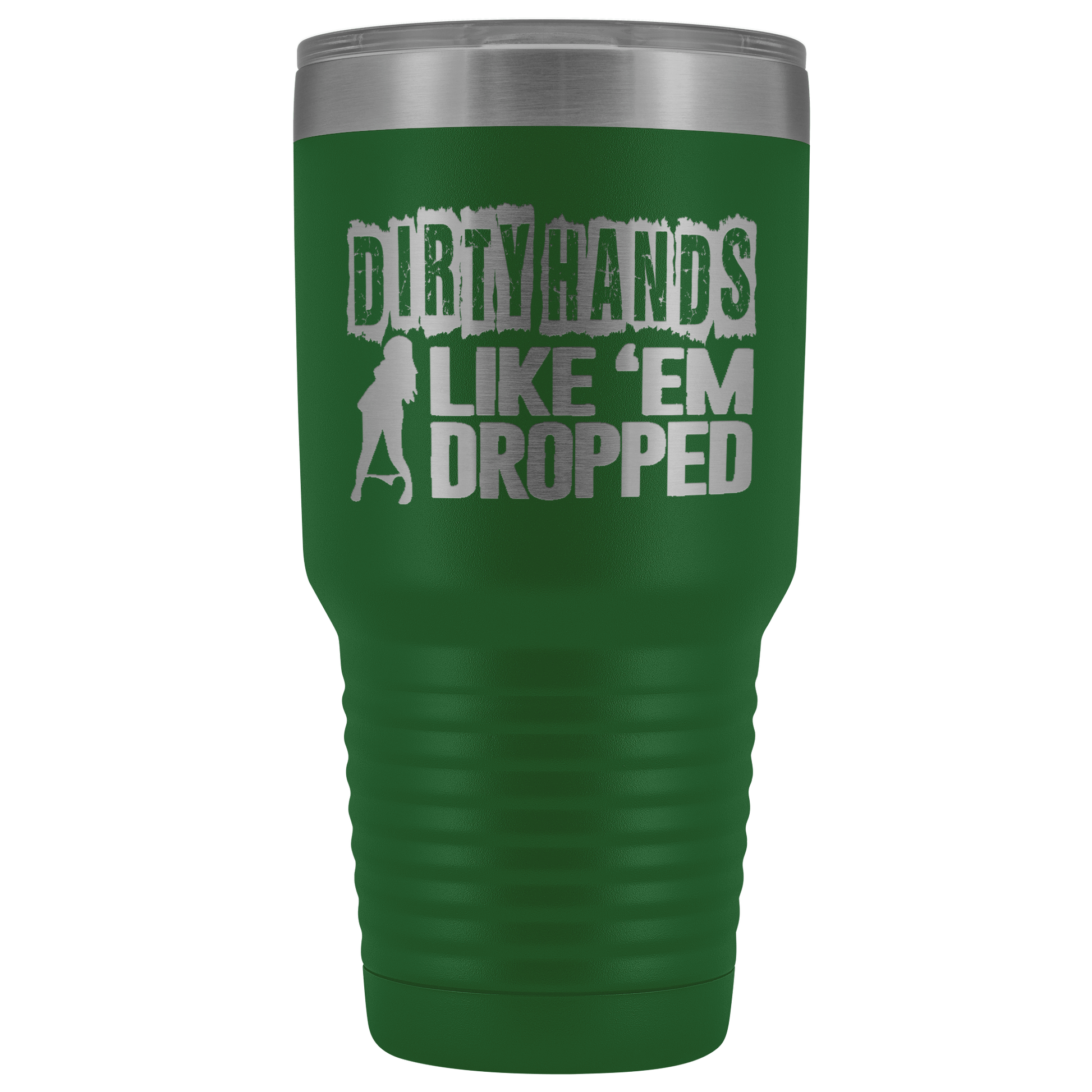 Dirty Hands Like Em Dropped 30 oz Tumbler