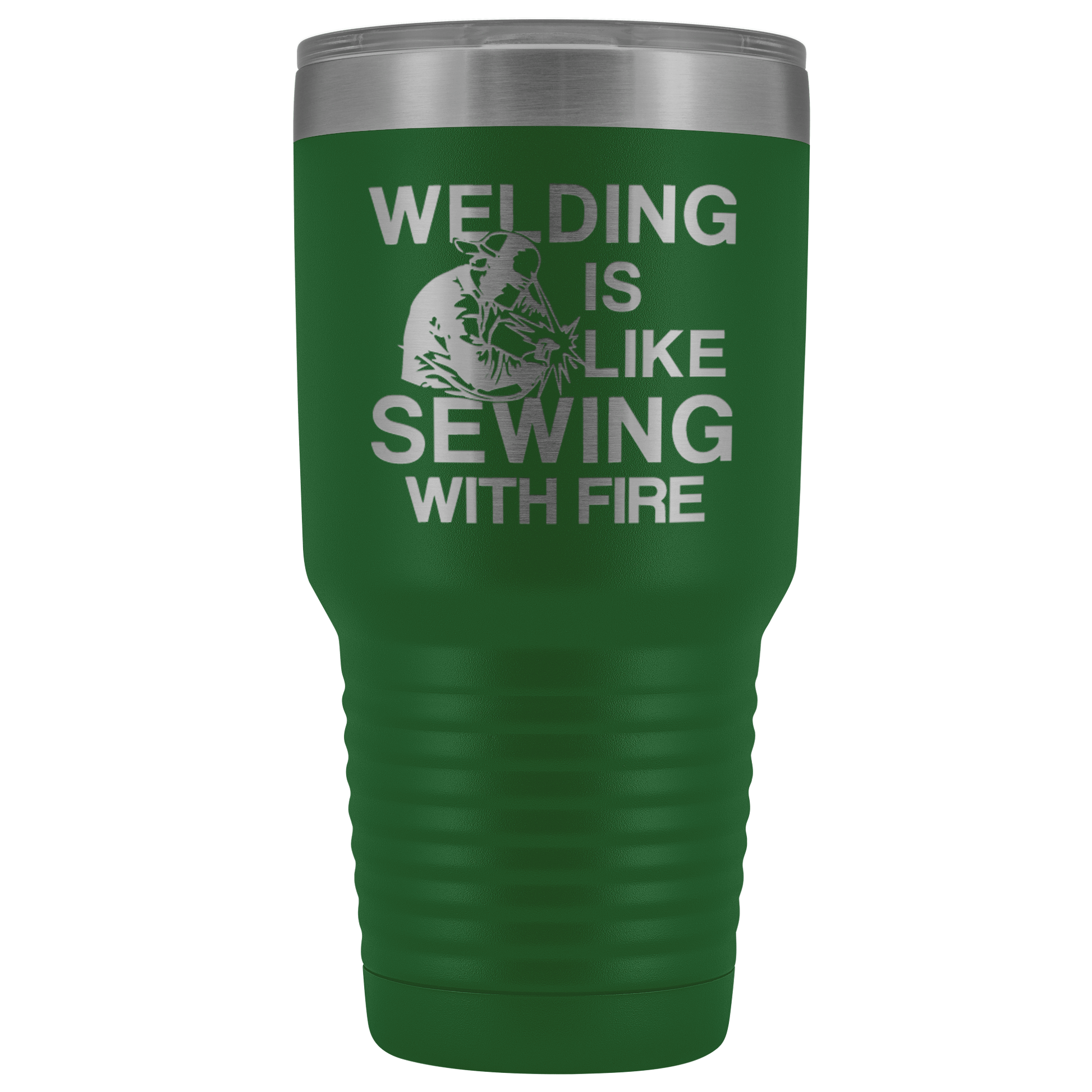 Welding Is Like Sewing with Fire 30 oz Tumbler