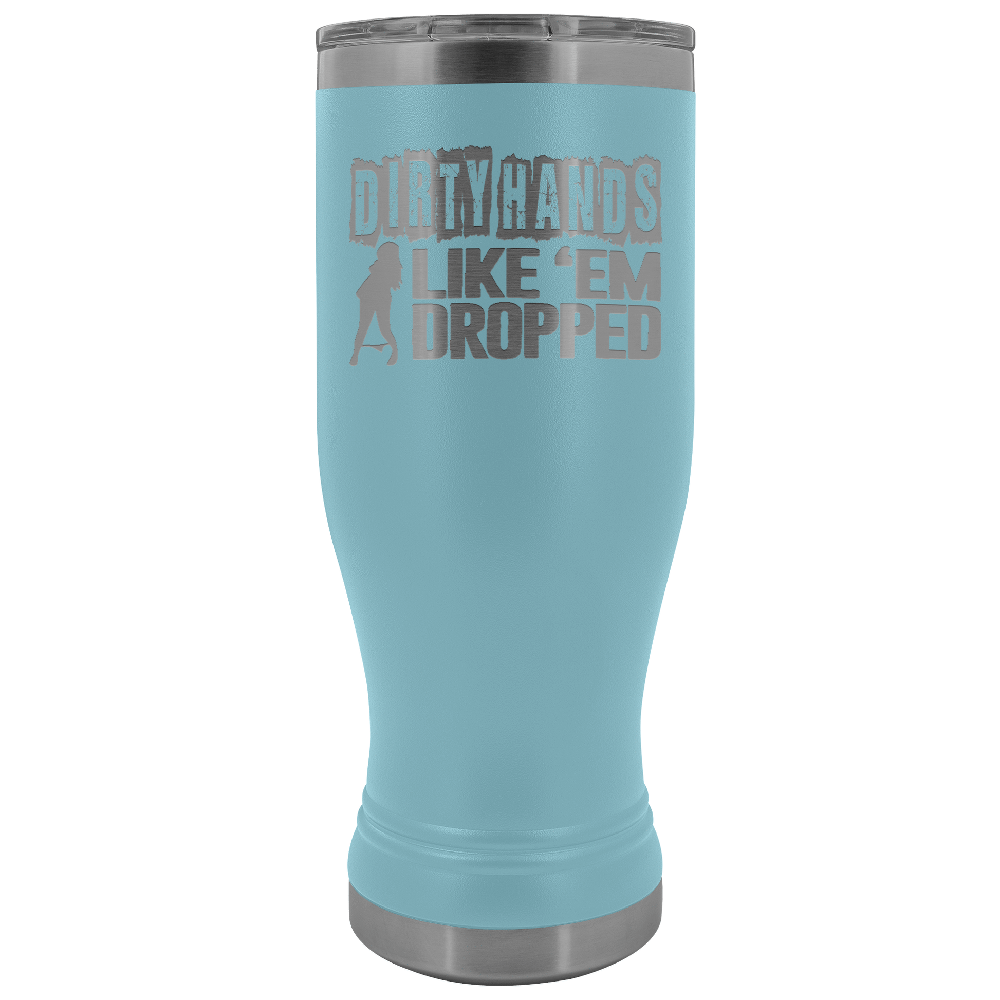 Dirty Hands Like Em Dropped 20 oz Tumbler